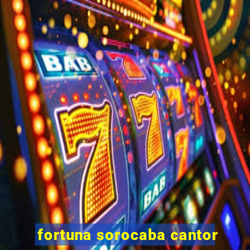 fortuna sorocaba cantor